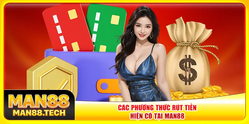 Các phương thức rút tiền Man88 hiện có