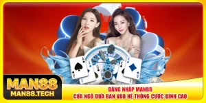 Đăng Nhập Man88 – Cửa Ngõ Đưa Bạn Vào Hệ Thống Cược Đỉnh Cao