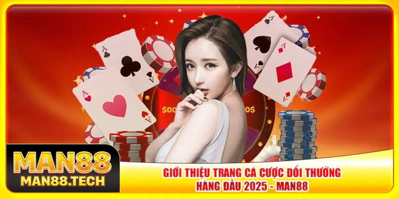 Giới thiệu trang cá cược đổi thưởng hàng đầu 2025 - Man88