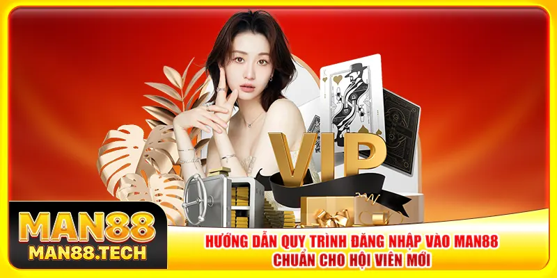 Hướng dẫn quy trình đăng nhập vào Man88 chuẩn cho hội viên mới