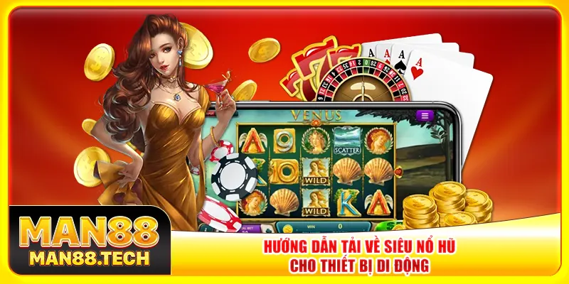 Hướng dẫn tải về siêu nổ hũ cho thiết bị di động