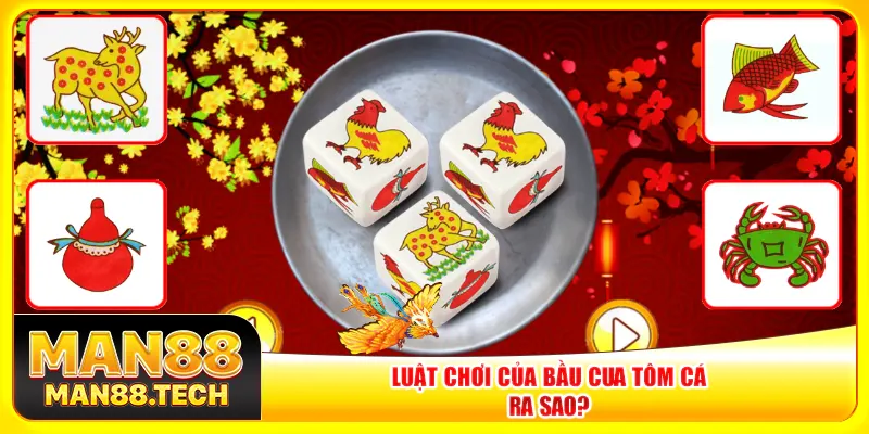 Luật chơi của bầu cua tôm cá ra sao?