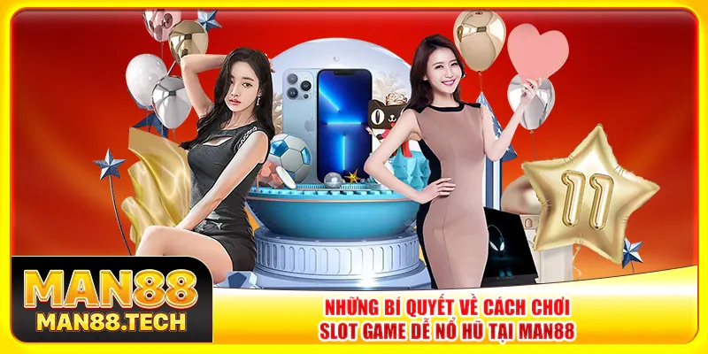 Những bí quyết về cách chơi slot game dễ nổ hũ tại Man88