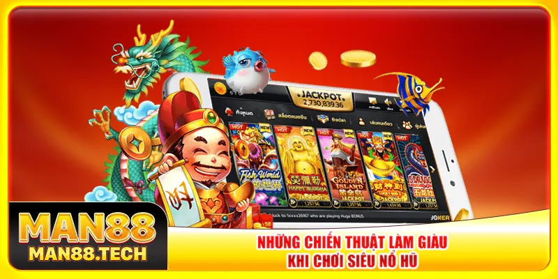 Những chiến thuật làm giàu khi chơi siêu nổ hũ