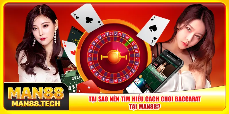 Tại sao nên tìm hiểu cách chơi baccarat tại Man88?