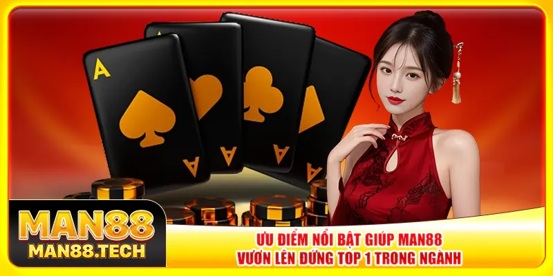 Ưu điểm nổi bật giúp Man88 vươn lên đứng top 1 trong ngành