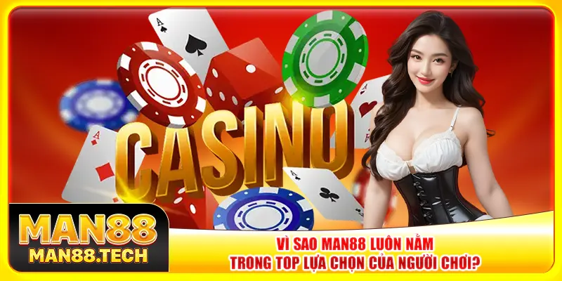 Vì sao Man88 luôn nằm trong top lựa chọn của người chơi?