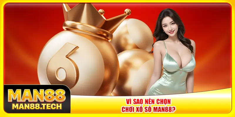 Vì sao nên chọn chơi xổ số Man88?